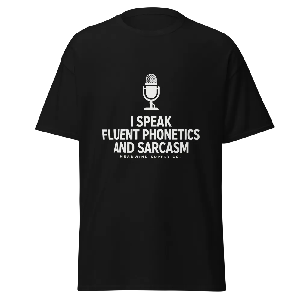 I Speak Fluent Phonetics and Sarcasm tee design