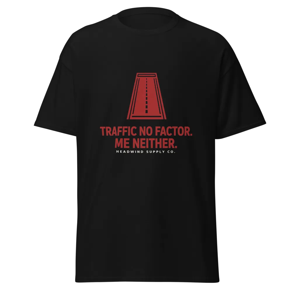 Traffic No Factor Me Neither tee design